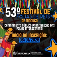 EDITAL DE CHAMAMENTO PÚBLICO PARA GRUPOS DE FOLIA DE REIS INTERESSADOS EM PARTICIPAR DO 53º FESTIVAL DE FOLIA DE REIS DO MUNICÍPIO DE MACUCO